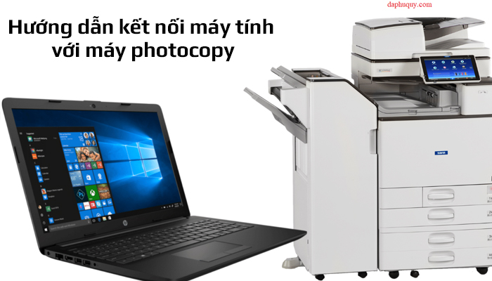 Hướng dẫn kết nối máy tính với máy photocopy đơn giản