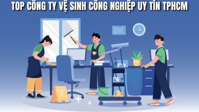 top công ty vệ sinh công nghiệp uy tín TPHCM