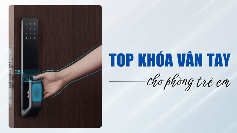top khóa vân tay cho phòng trẻ em