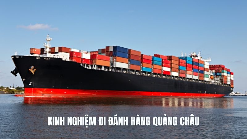 kinh nghiệm đi đánh hàng quảng châu